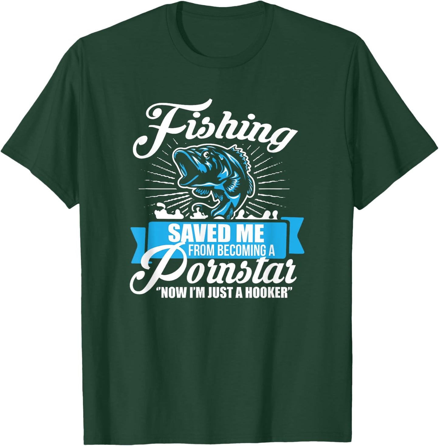 Fishing Saved Me From Becoming A Porn Star T-Shirt - T-Shirt | Forest
