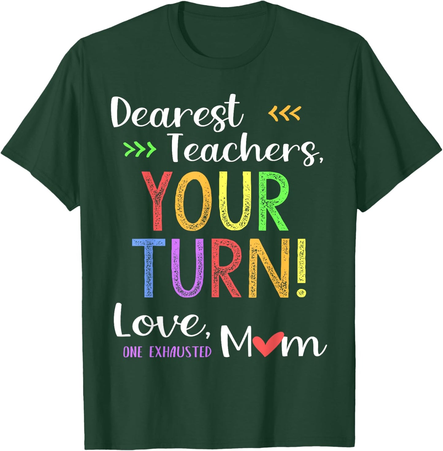 Funny Back To School Mom Shirt Dear Teachers Your Turn Cute Men Women T-Shirt - T-Shirt | Forest