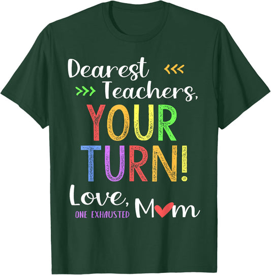 Funny Back To School Mom Shirt Dear Teachers Your Turn Cute Men Women T-Shirt - T-Shirt | Forest