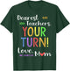Funny Back To School Mom Shirt Dear Teachers Your Turn Cute Men Women T-Shirt - T-Shirt | Forest