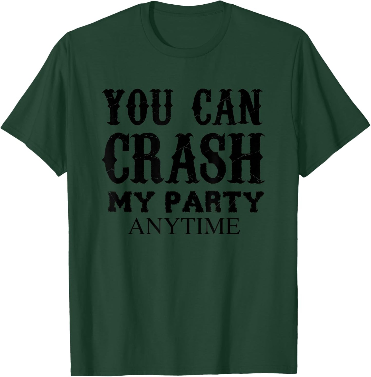 You Can Crash My Party Anytime T-Shirt - T-Shirt | Forest