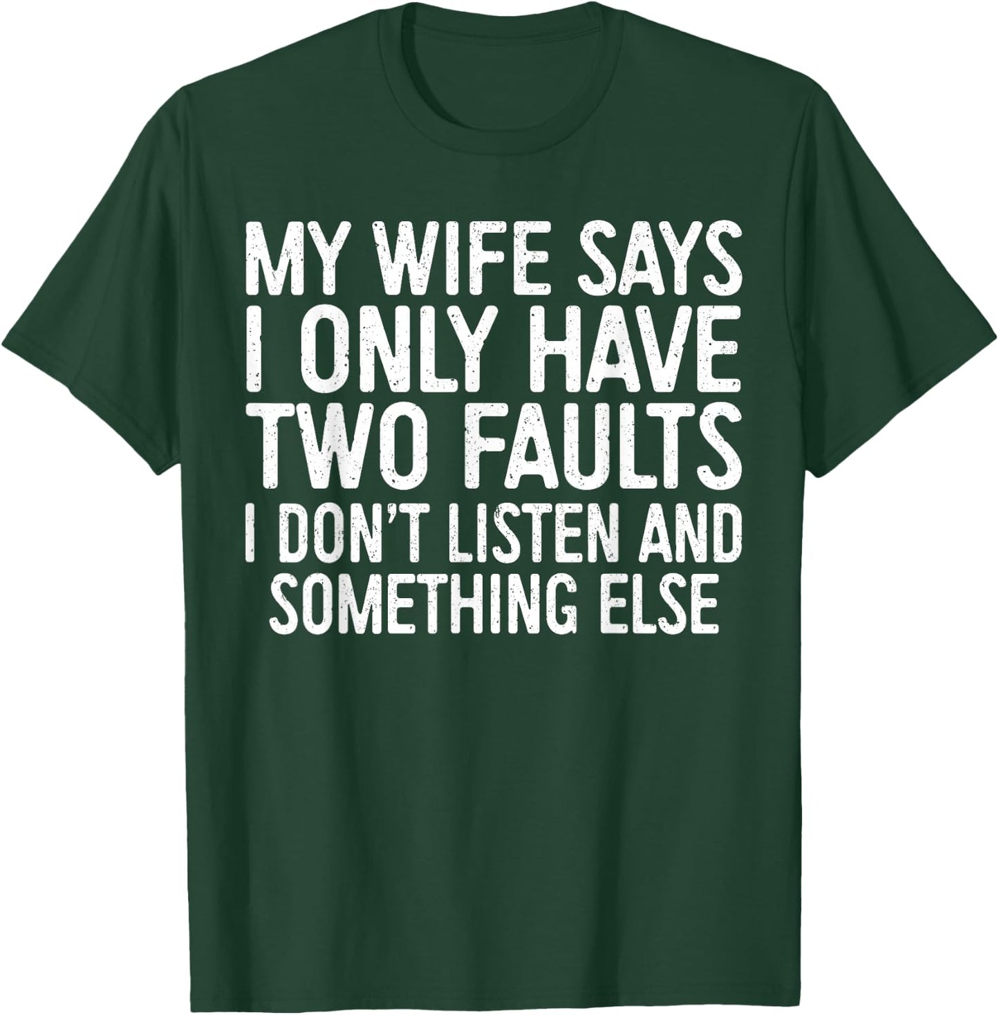 My Wife Says I Only Have Two Faults Shirt Funny Men Husband T-Shirt - T-Shirt | Forest