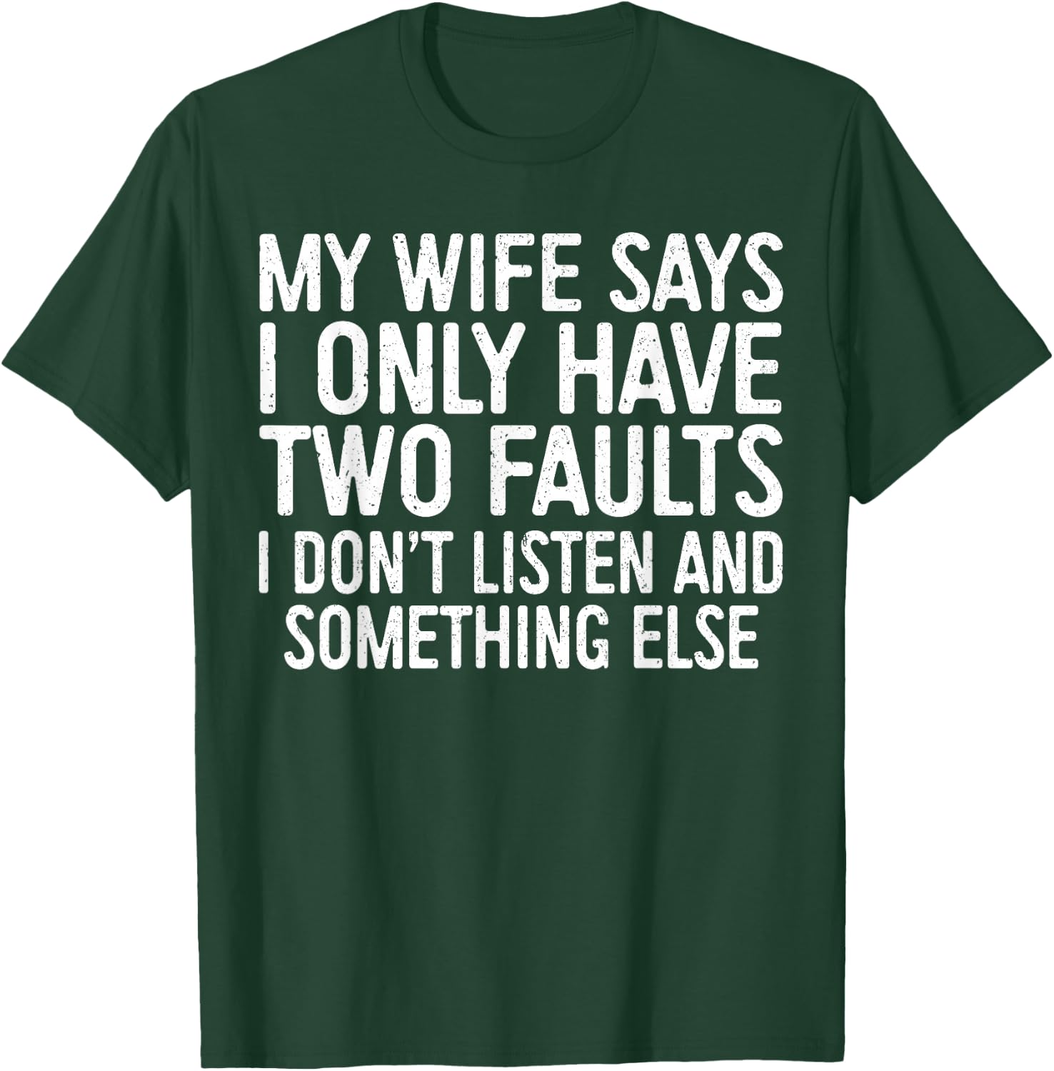 My Wife Says I Only Have Two Faults Shirt Funny Men Husband T-Shirt - T-Shirt | Forest
