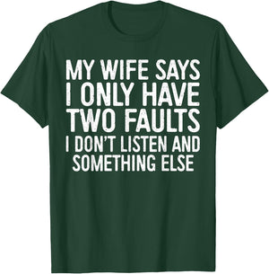 My Wife Says I Only Have Two Faults Shirt Funny Men Husband T-Shirt - T-Shirt | Forest
