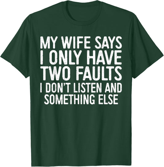 My Wife Says I Only Have Two Faults Shirt Funny Men Husband T-Shirt - T-Shirt | Forest