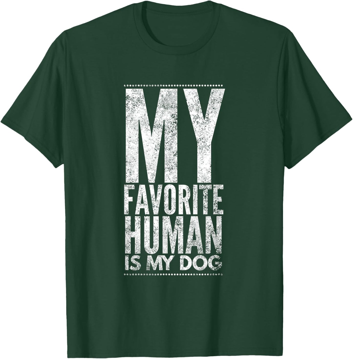 My Favorite Human Is My Dog Novelty Gift T-Shirt - T-Shirt | Forest