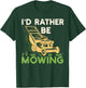 I'd Rather Be Mowing Funny Mower Gift T-Shirt - T-Shirt | Forest