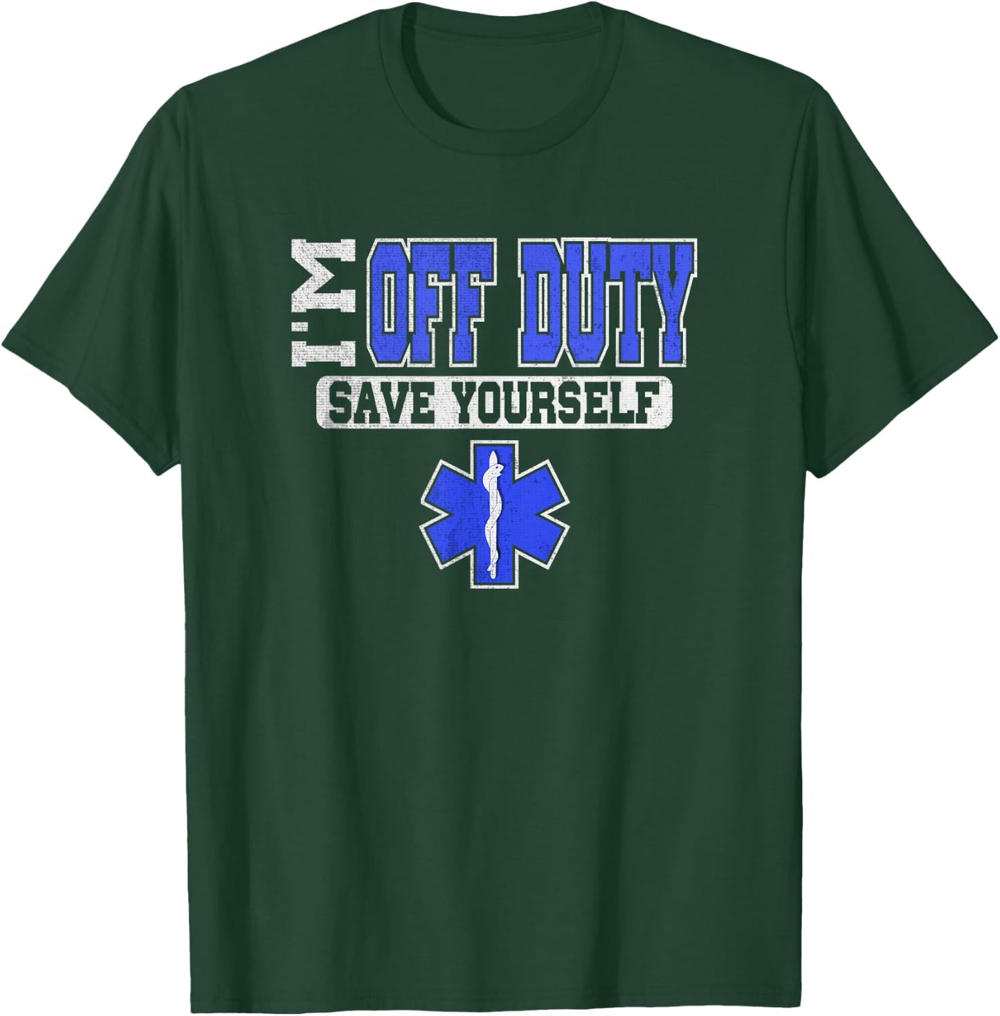 I'm Off Duty Save Yourself EMS Shirt | Funny EMT Medic Gift T-Shirt - T-Shirt | Forest