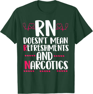 RN doesn't mean refreshments and narcotics funny nurse T-Shirt - T-Shirt | Forest