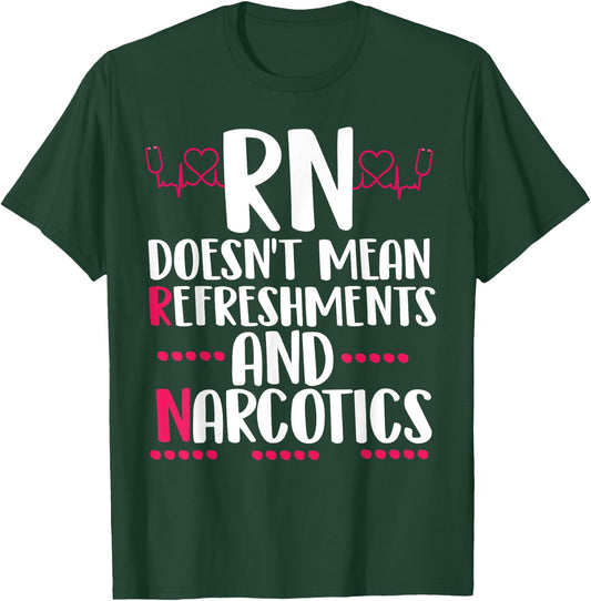 RN doesn't mean refreshments and narcotics funny nurse T-Shirt - T-Shirt | Forest