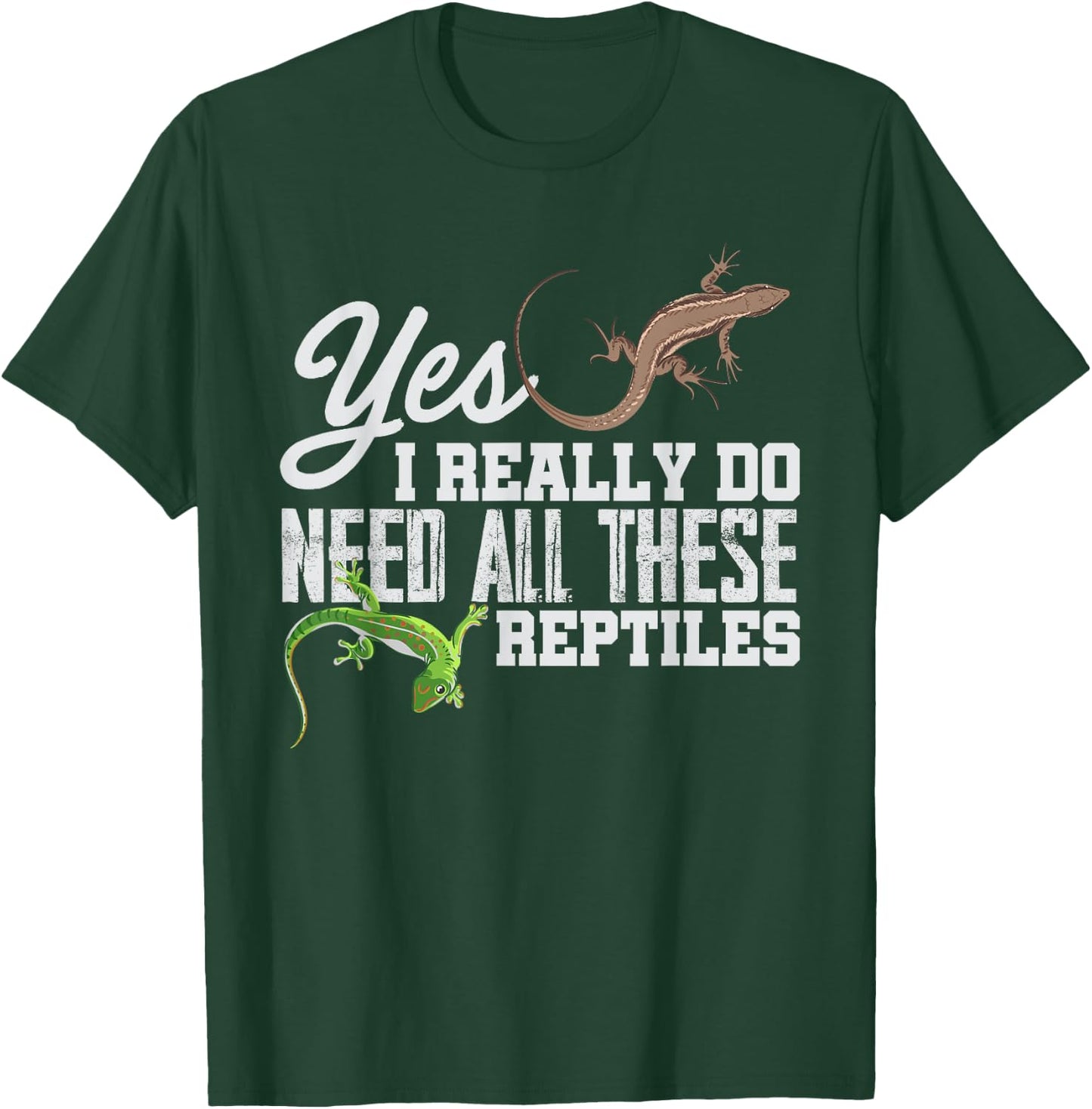 Yes I Really Do Need All These Reptiles Snake Lizard Gecko T-Shirt - T-Shirt | Forest