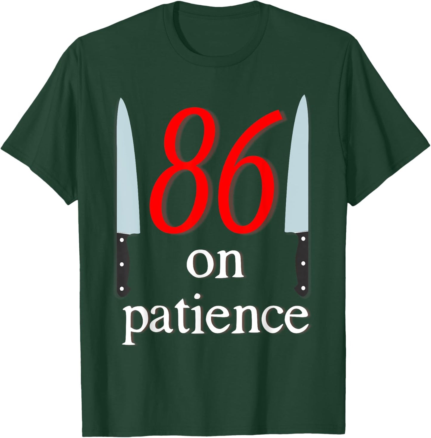86 on Patience -Kitchen Staff Humor Funny Restaurant Workers T-Shirt - T-Shirt | Forest