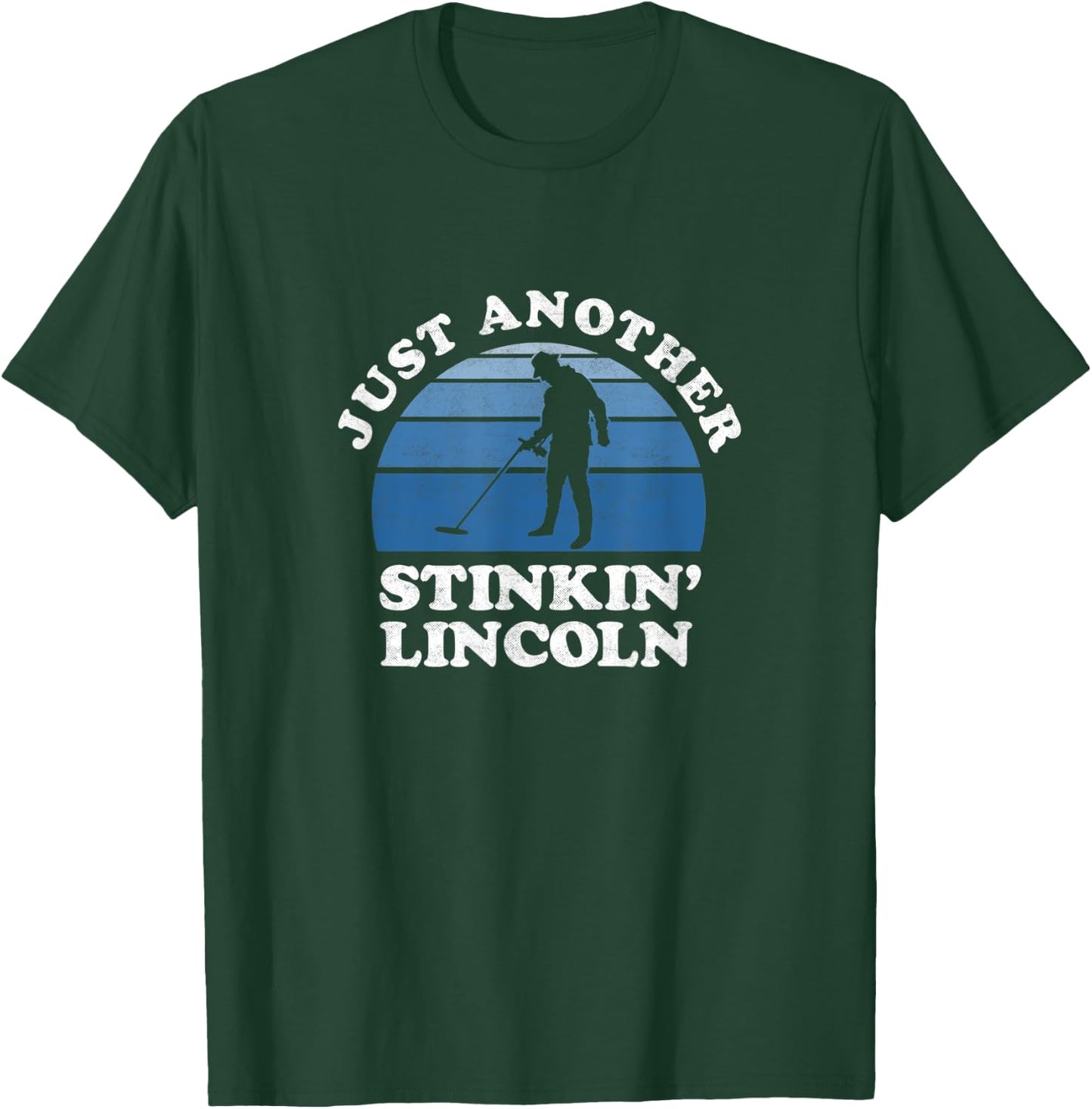 Metal Detecting Shirt Detectorist Stinkin Lincoln Gifts T-Shirt - T-Shirt | Forest