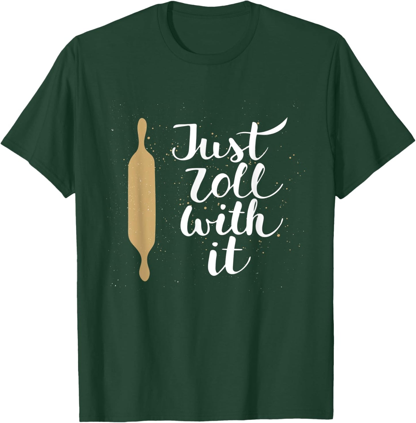 Just Roll With it Funny Baking Pastry Lover Gift T-Shirt - T-Shirt | Forest