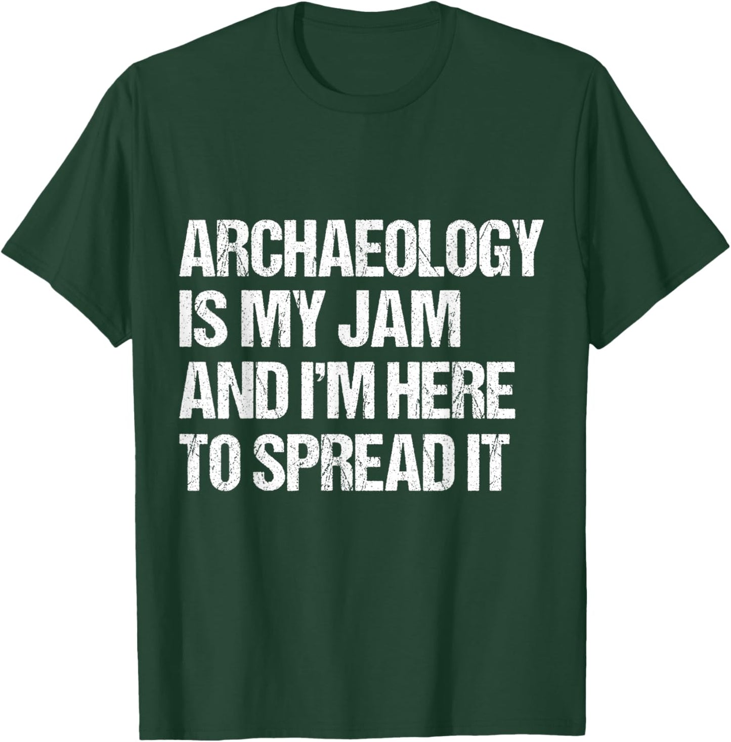 Archaeology Is My Jam and I’m Here to Spread It distressed T-Shirt - T-Shirt | Forest