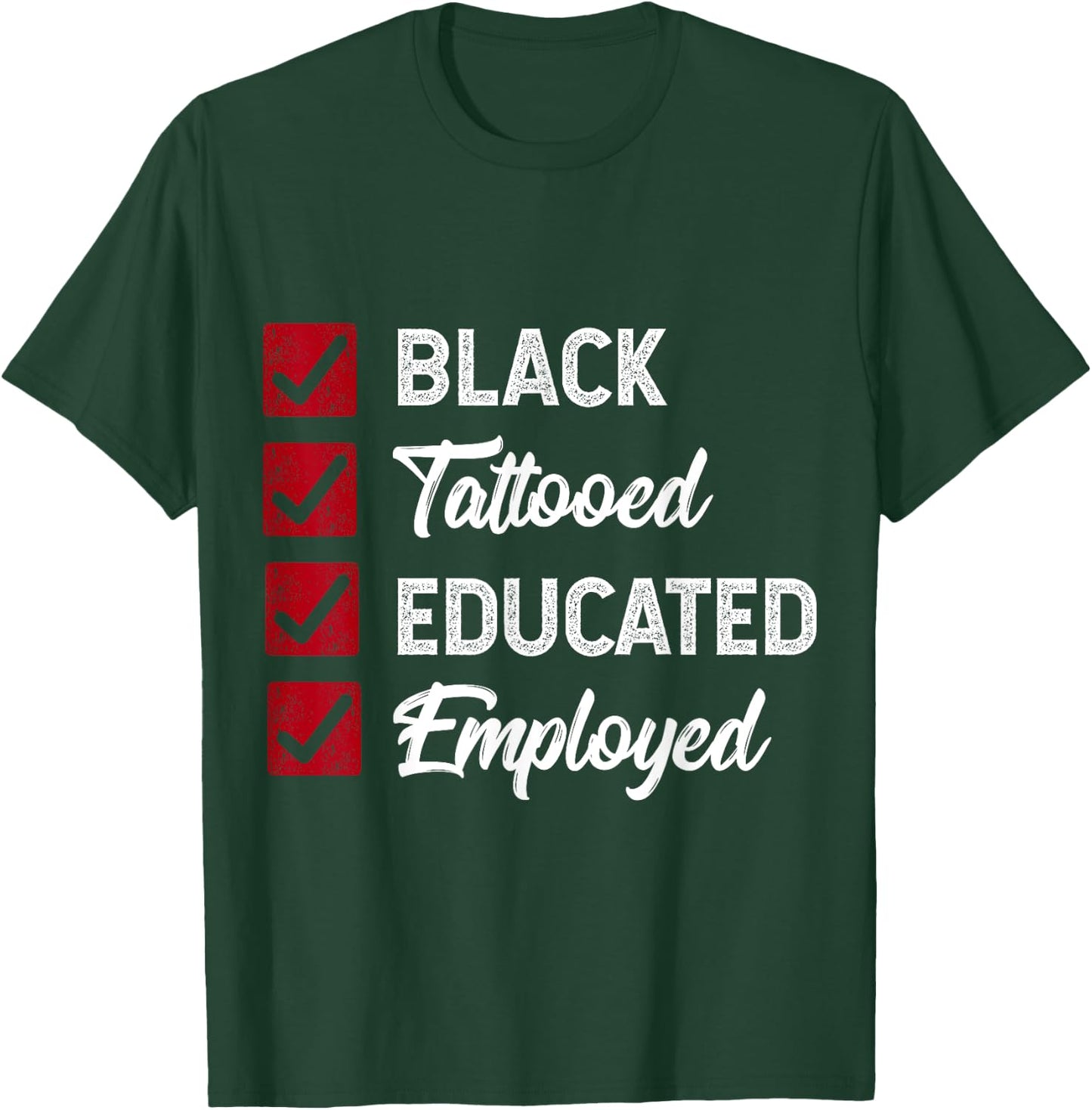 Employed Educated Tatooed Black History Gift Political Shirt T-Shirt - T-Shirt | Forest