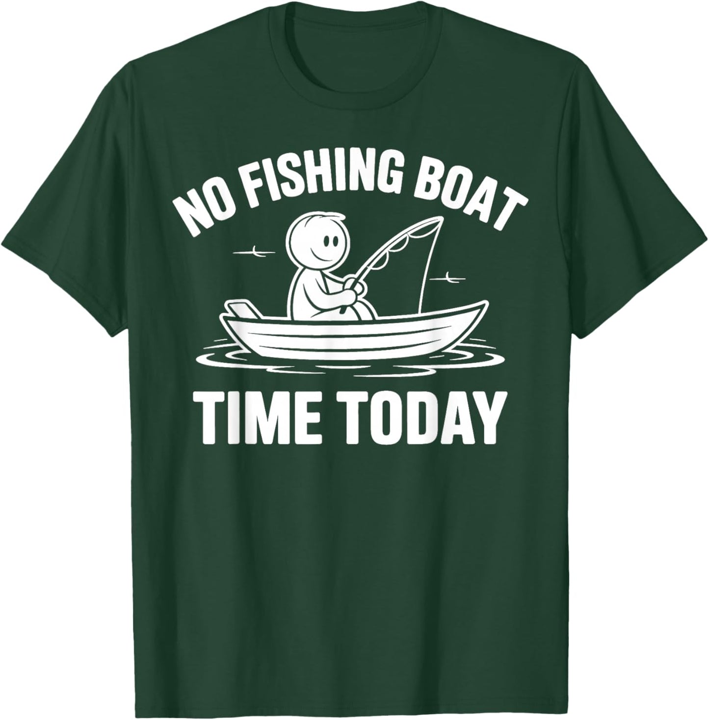No Fishing Boat Time Today Funny Fisherman T-Shirt - T-Shirt | Forest