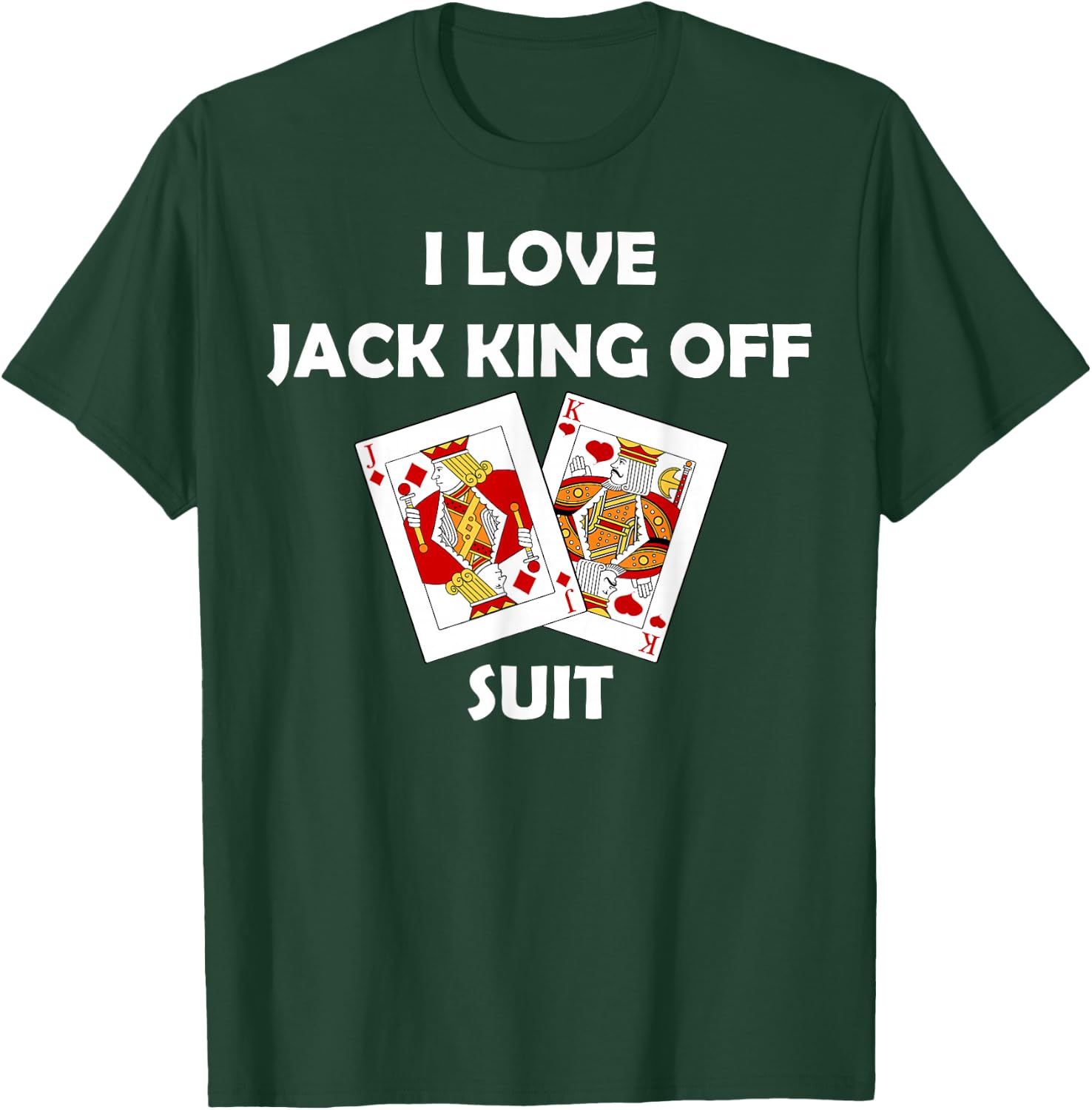 I Love Jack King Off Suit Poker Gambling Casino Cards Funny T-Shirt - T-Shirt | Forest
