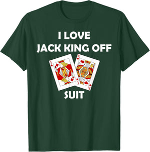 I Love Jack King Off Suit Poker Gambling Casino Cards Funny T-Shirt - T-Shirt | Forest
