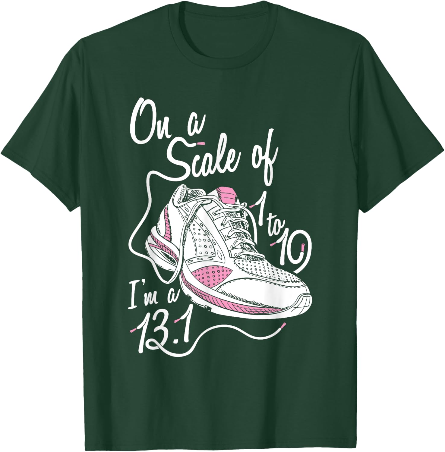 On A Scale Of 1 - 10 I'm an 13.1 Shirt T-Shirt - T-Shirt | Forest