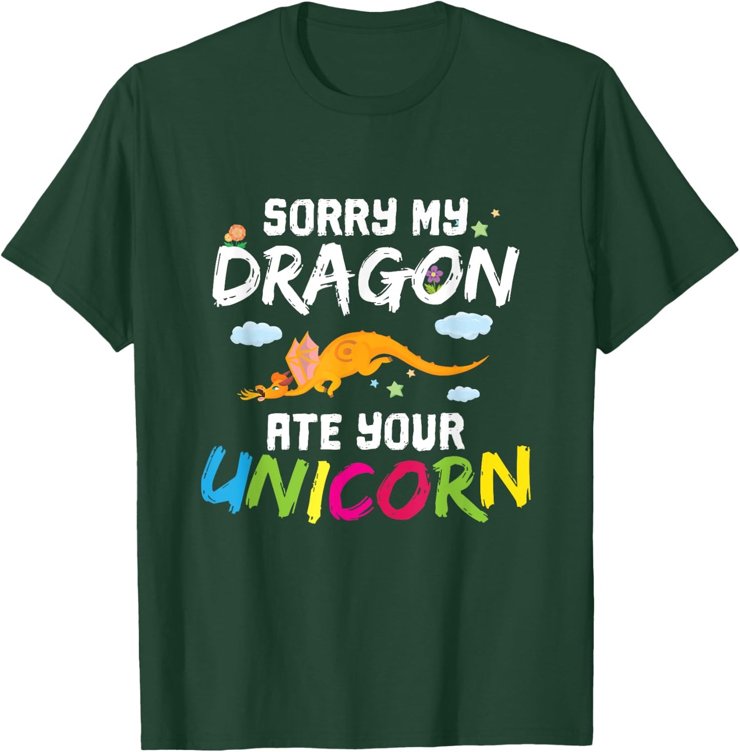 Sorry My Dragon Ate Your Unicorn Funny Dragon Gift T-Shirt - T-Shirt | Forest