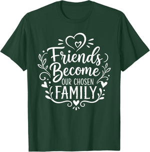 Friends Become Family Quote Design T-Shirt - T-Shirt | Forest