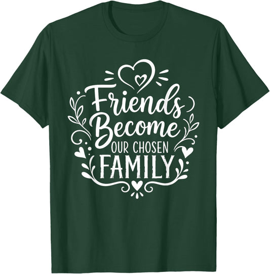 Friends Become Family Quote Design T-Shirt - T-Shirt | Forest