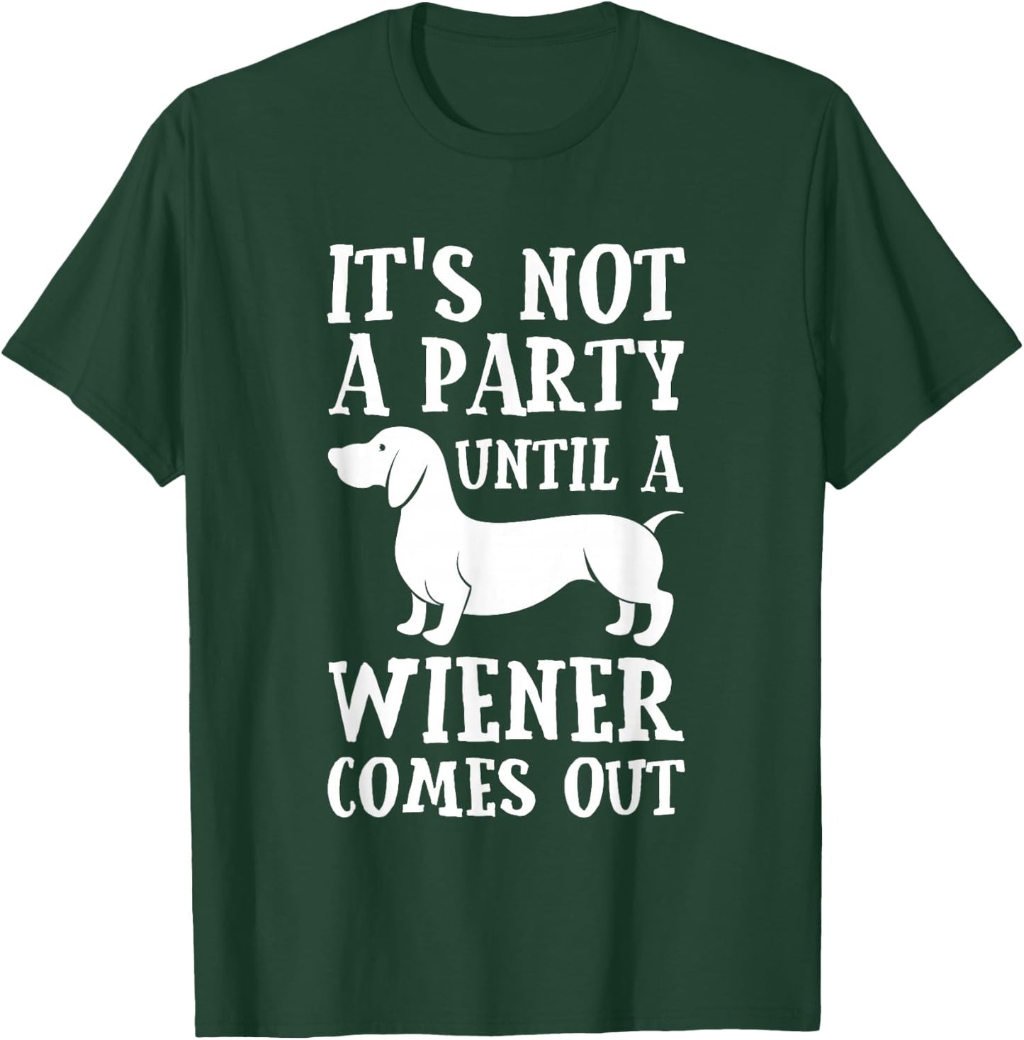 Dachshund Owner Funny Gift Not Party Until Wiener Comes Out Small T-Shirt - T-Shirt | Forest