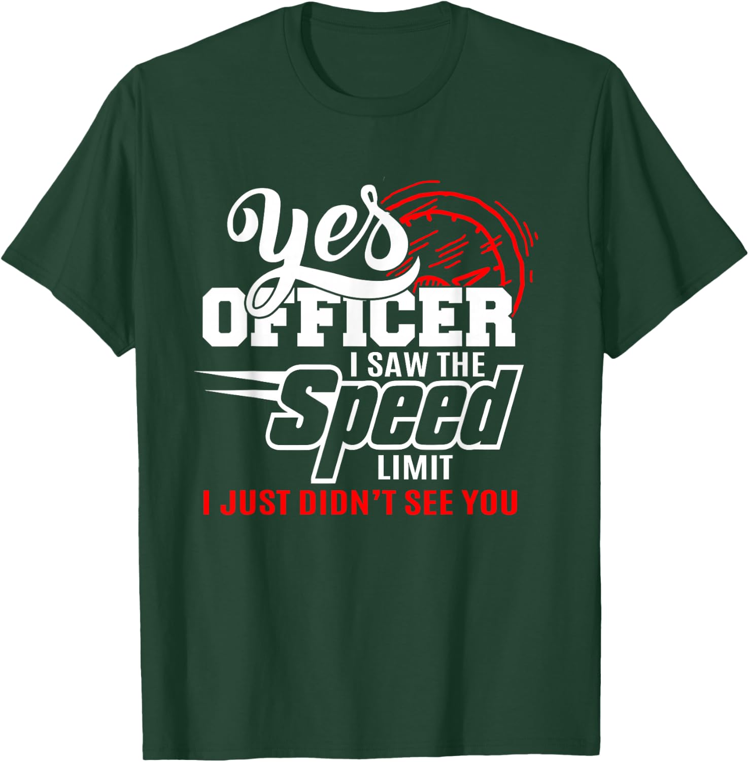 Yes Officer I Saw the Speed Limit T Shirt Funny Speeding T-Shirt - T-Shirt | Forest