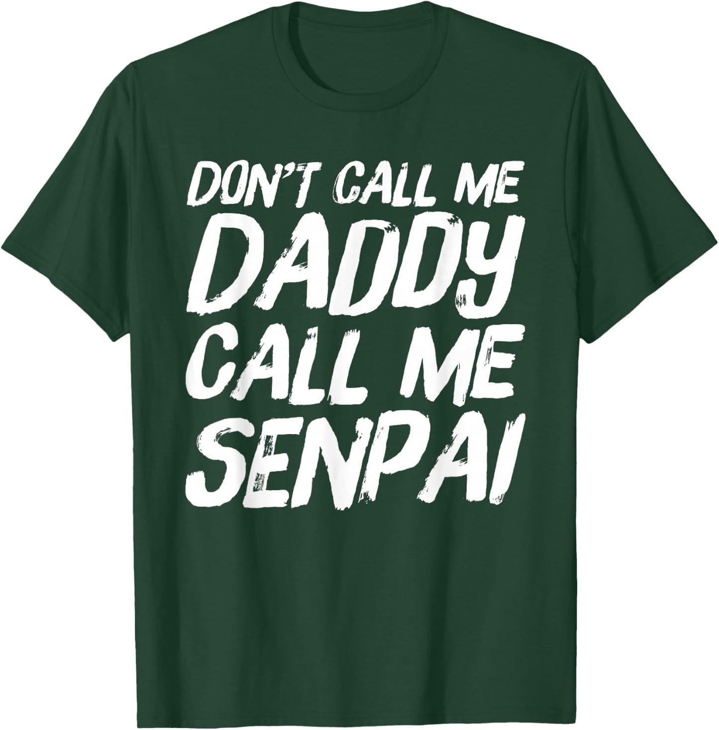 Don't Call Me Daddy Call Me Senpai Funny Anime T-Shirt - T-Shirt | Forest