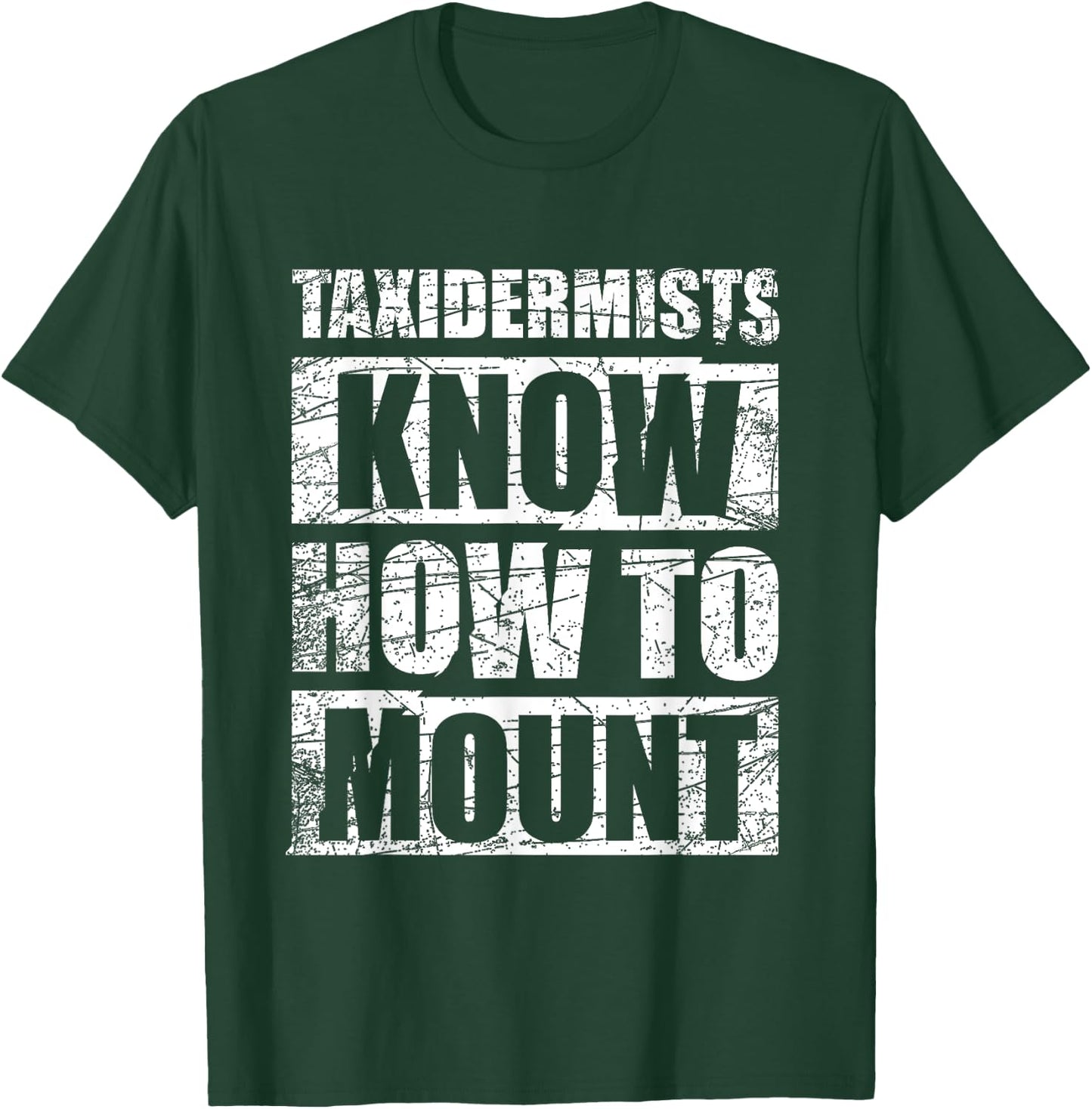 Funny Taxidermy Gift Taxidermists Know How To Mount T-Shirt - T-Shirt | Forest