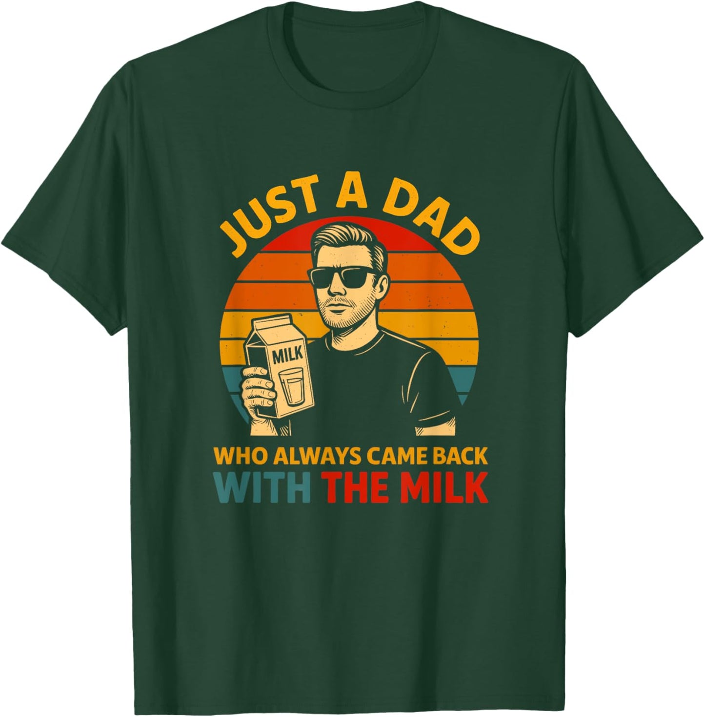 Just a Dad Who Came Back With the Milk Funny Father's Day T-Shirt - T-Shirt | Forest
