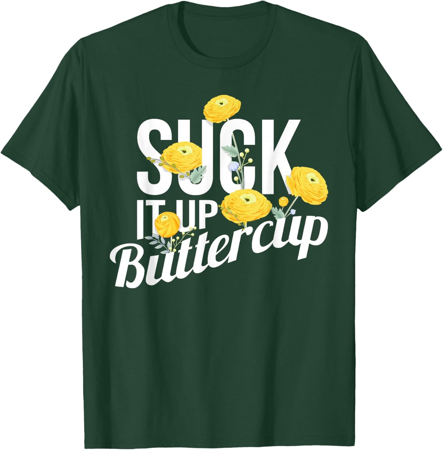 Suck It Up Buttercup T-Shirt - T-Shirt | Forest