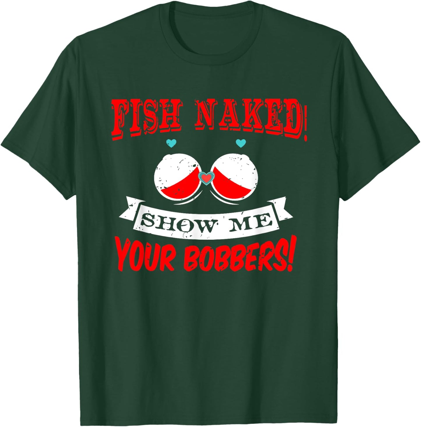 Fishing Rod T Shirt Fish Naked show me your Bobbers T-Shirt - T-Shirt | Forest