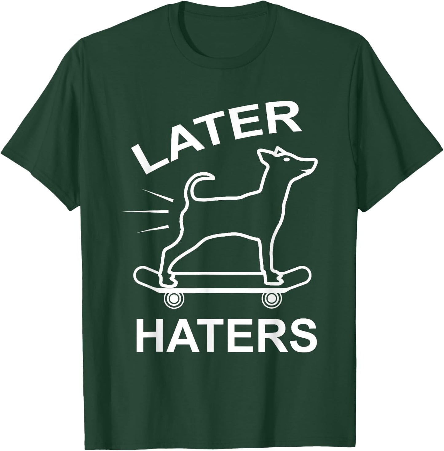 Later Haters Skating Dog Skater Skateboard T-Shirt - T-Shirt | Forest
