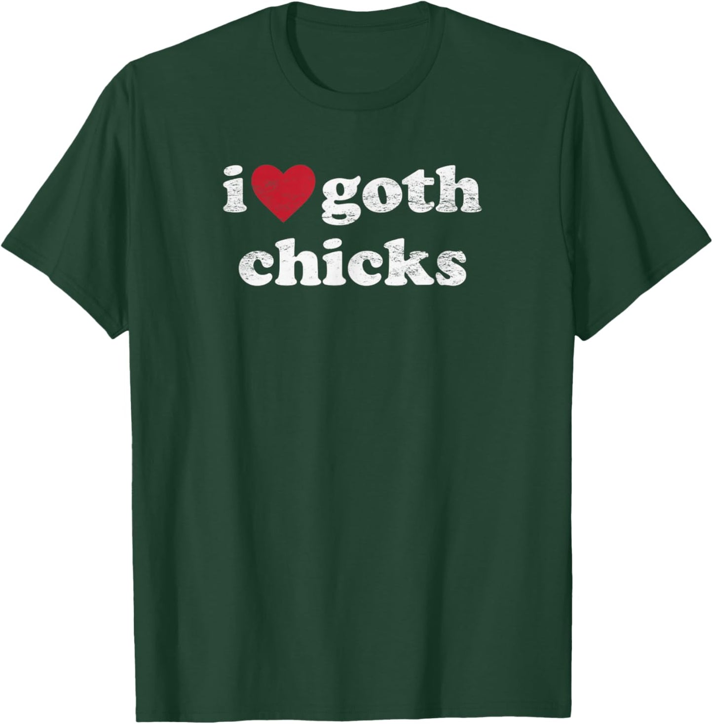 I Love Goth Chicks Vintage Design Gothic Humor Women T-Shirt - T-Shirt | Forest