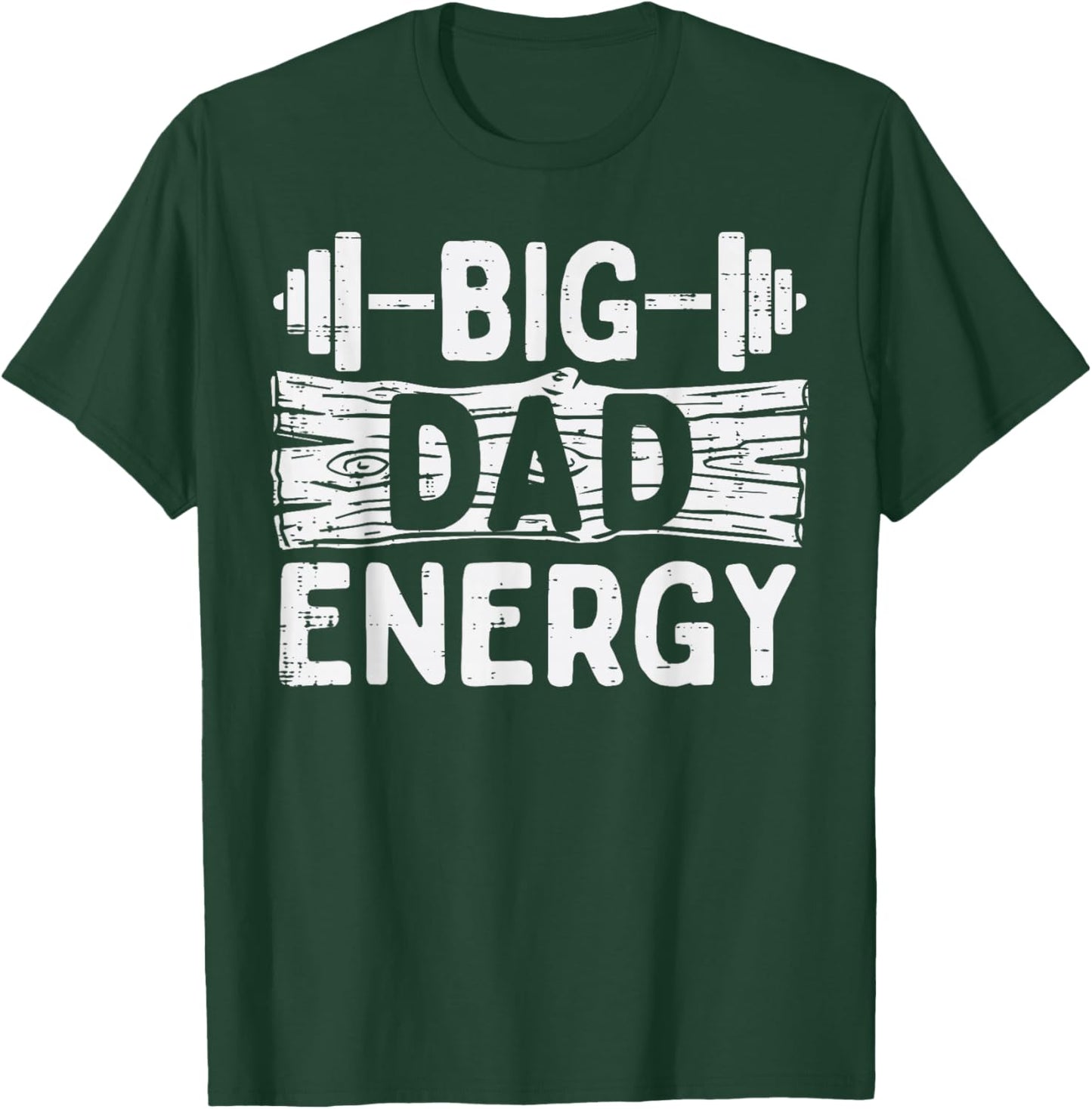 Fathers Day Gym Dad Big Energy Barbel Workout Daddy Papa T-Shirt - T-Shirt | Forest