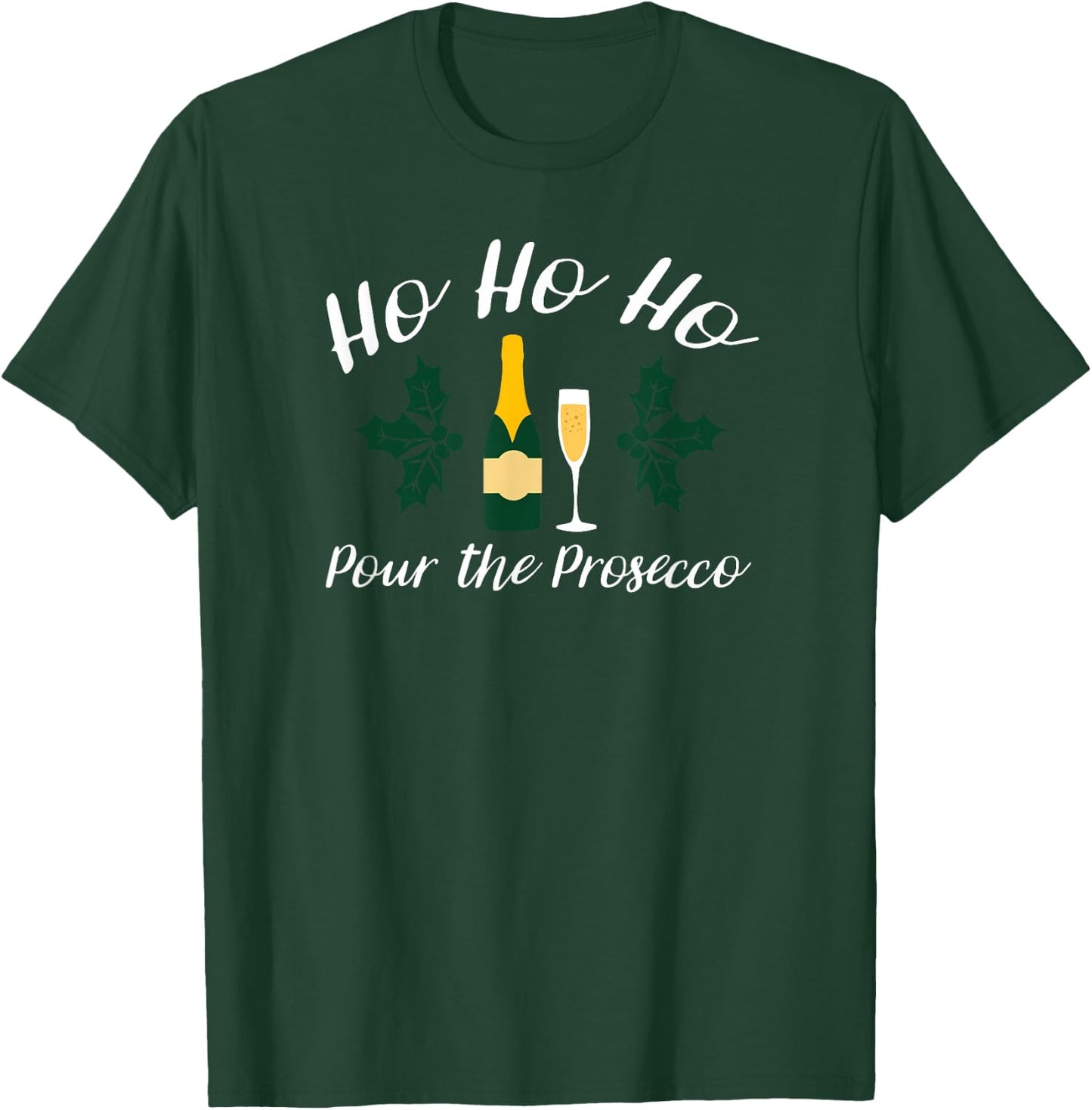 Ho Ho Ho Pour Prosecco Funny Christmas Wine T-Shirt - T-Shirt | Forest