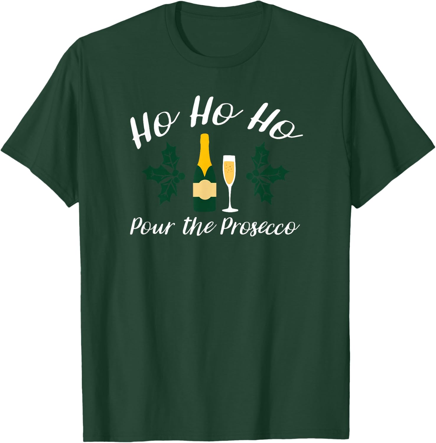 Ho Ho Ho Pour Prosecco Funny Christmas Wine T-Shirt - T-Shirt | Forest