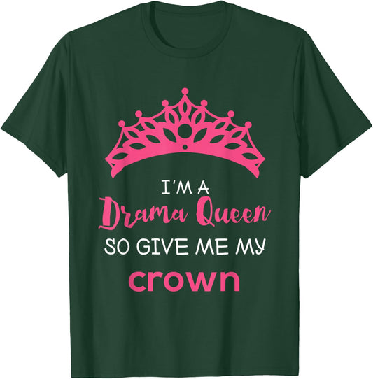 Drama Queen Give Me My Crown Quote Theater Gifts T-Shirt - T-Shirt | Forest