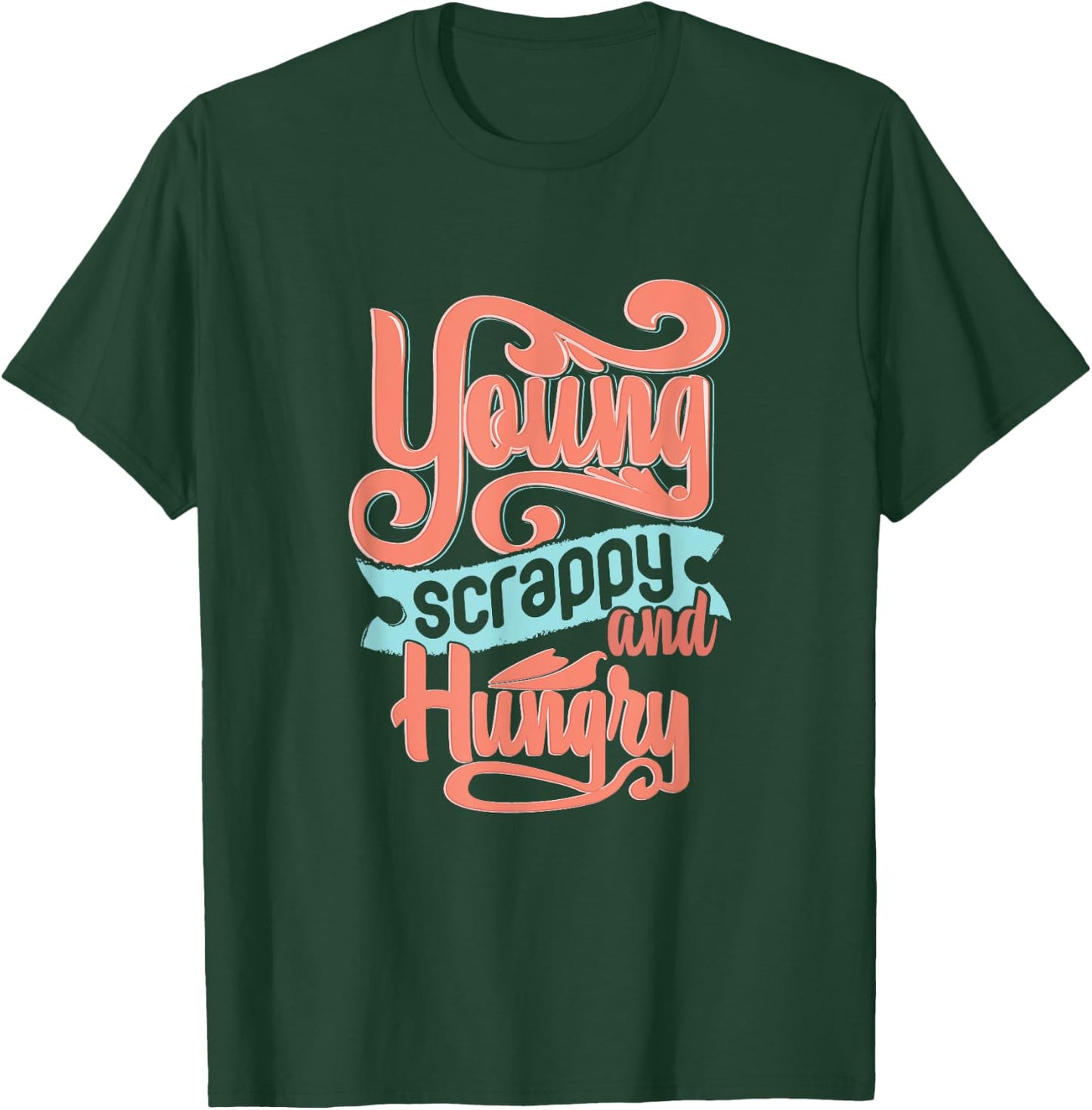 Young Scrappy and Hungry T-Shirt - T-Shirt | Forest