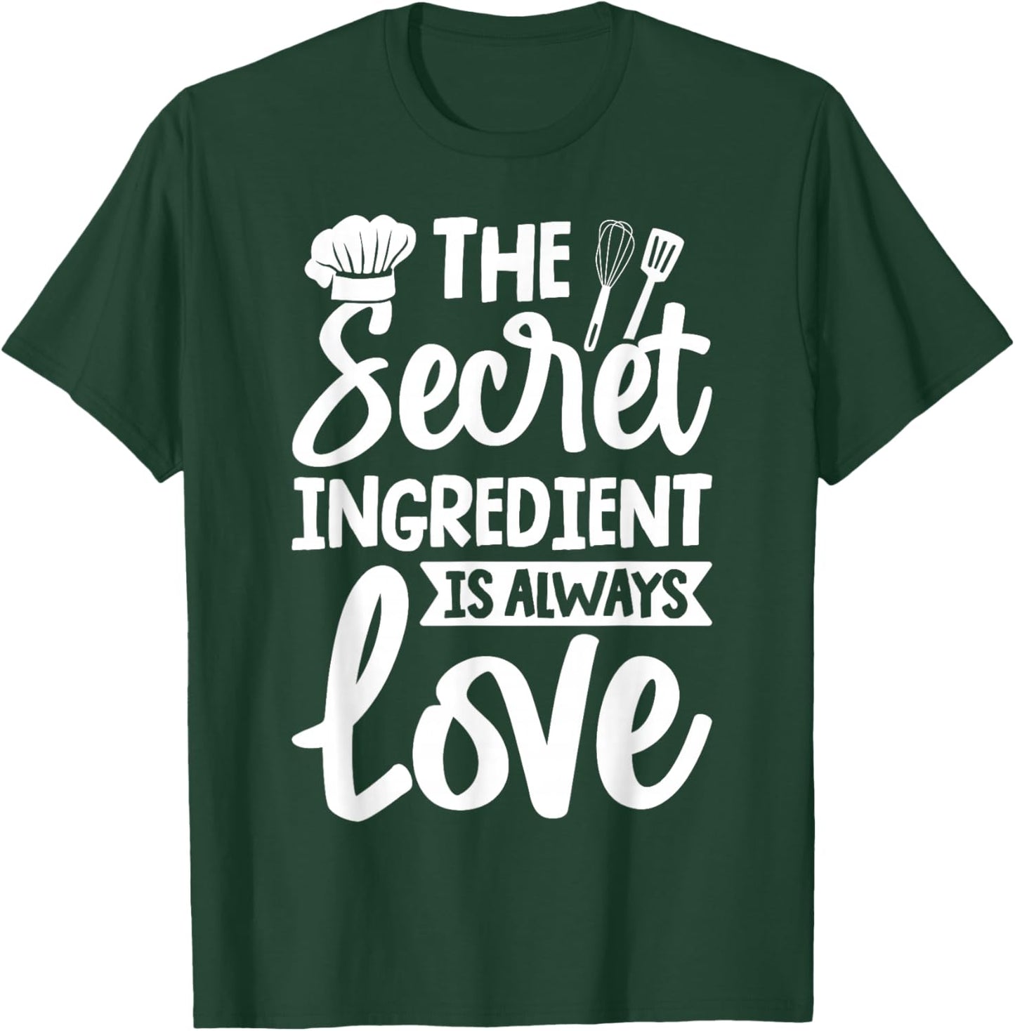 The Secret Ingredient is Always Love Cooking Kitchen T-Shirt - T-Shirt | Forest