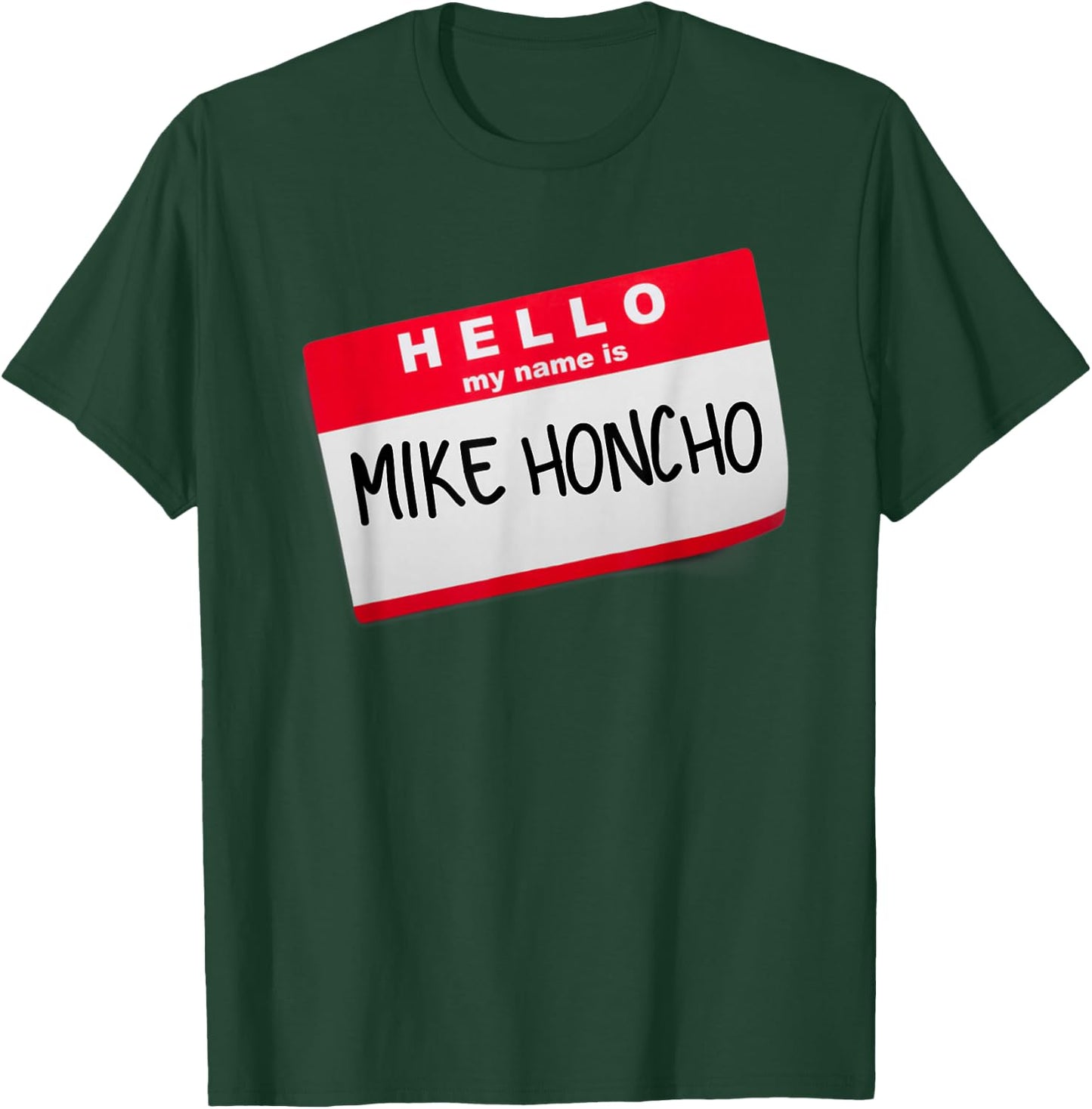 Hello My Name Is Mike Honcho T Shirt T-Shirt - T-Shirt | Forest