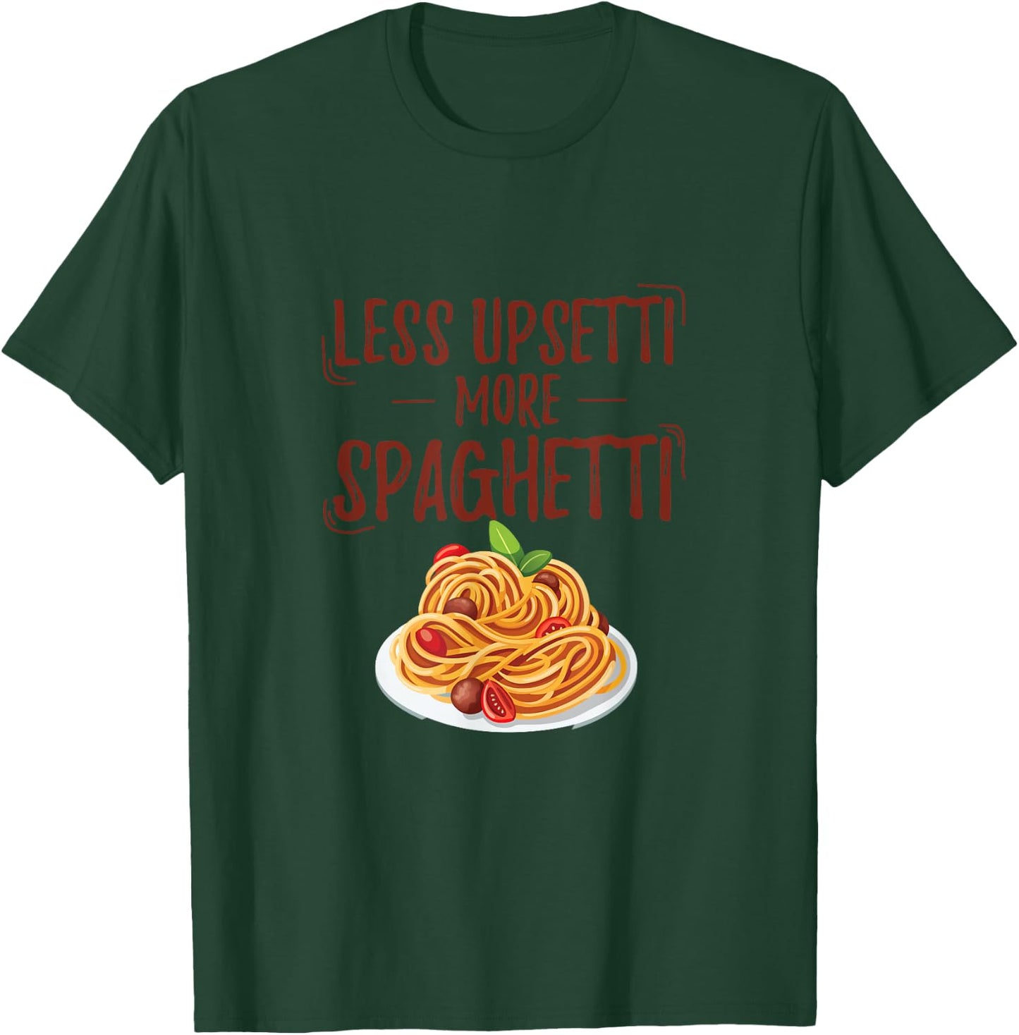 Less Upsetti More Spaghetti Pasta Gift Fun T-Shirt - T-Shirt | Forest