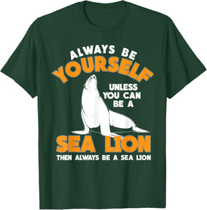 Be A Sea Lion T-Shirt - T-Shirt | Forest