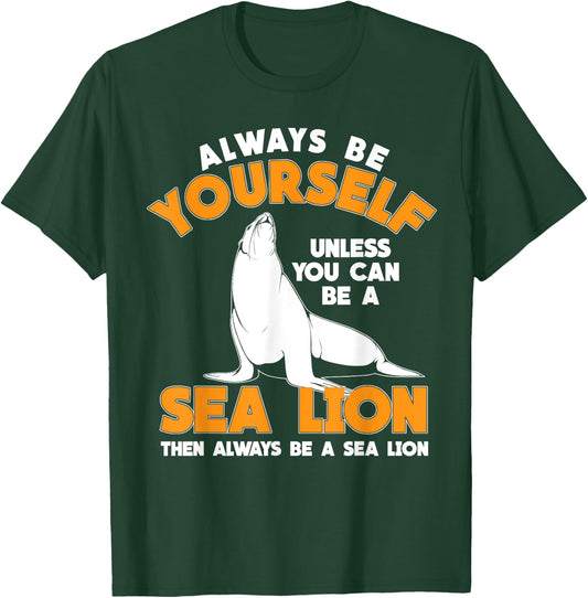 Be A Sea Lion T-Shirt - T-Shirt | Forest