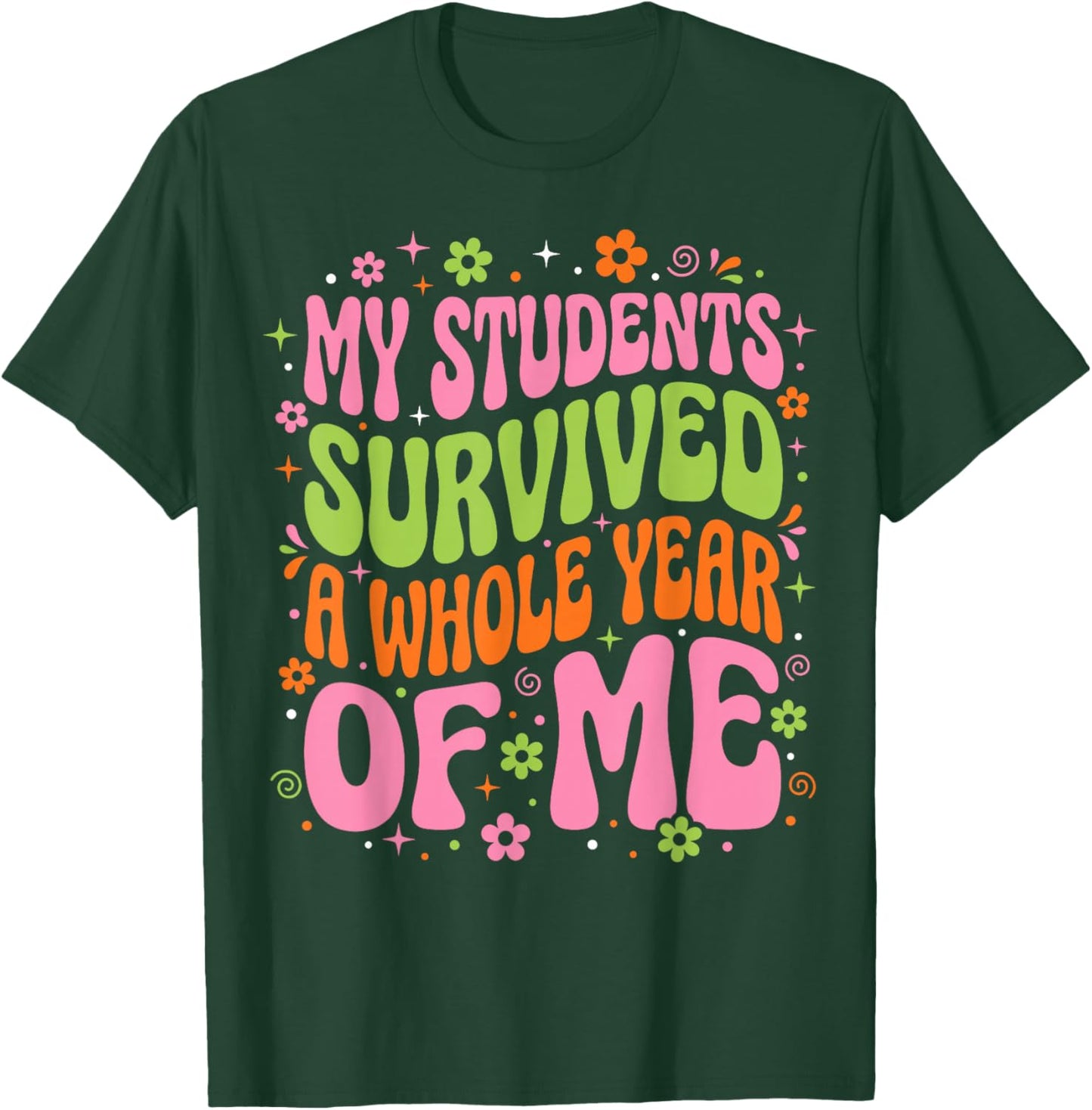 My Students Survived A Whole Year of Me Last Day of School T-Shirt - T-Shirt | Forest