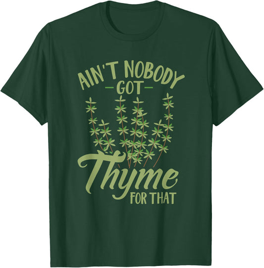 Ain't Nobody Got Thyme For That Funny Gardening T-Shirt - T-Shirt | Forest
