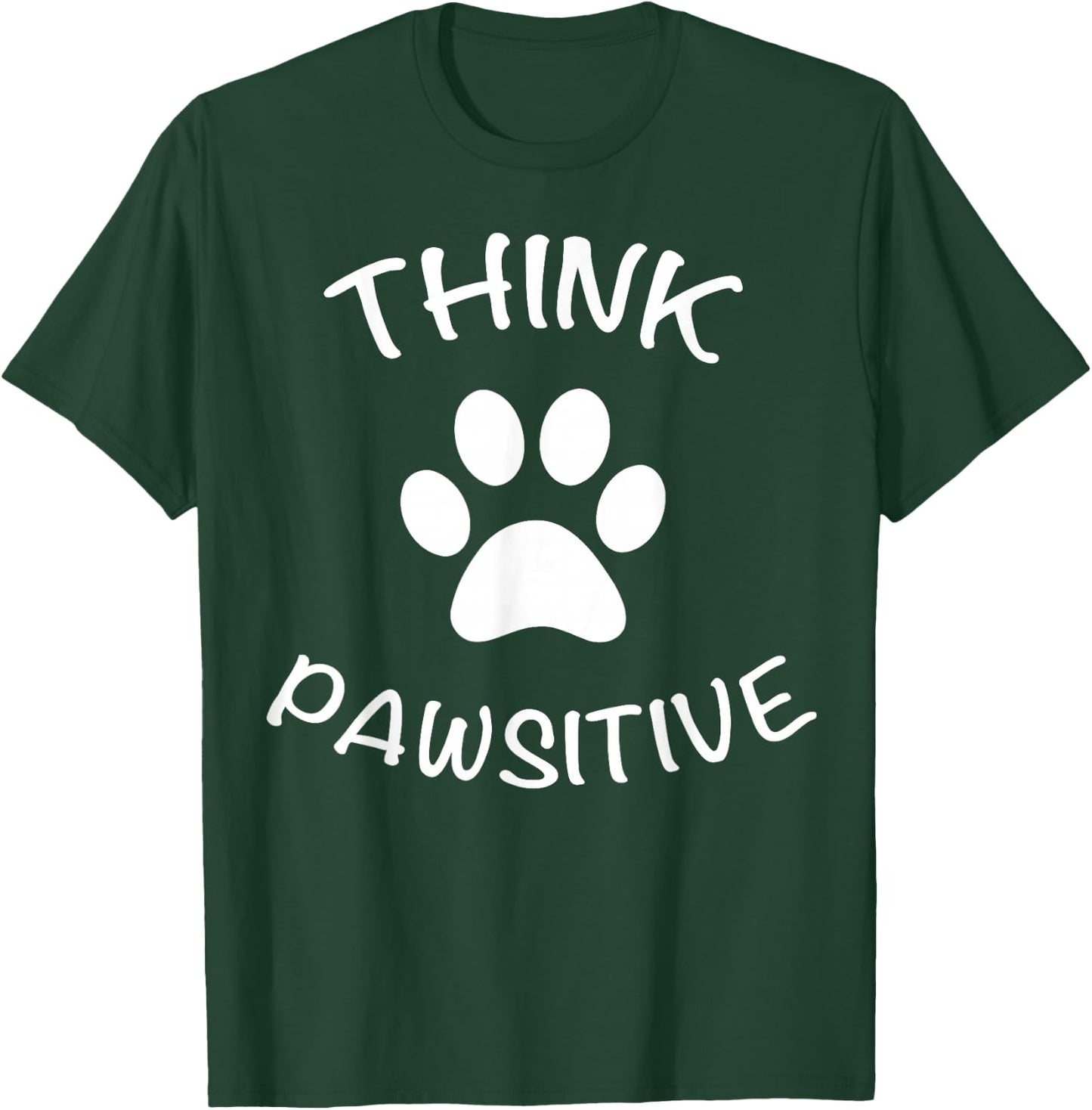 Cute Dog Pawprint Think Pawsitive Gift Shirt T-Shirt - T-Shirt | Forest