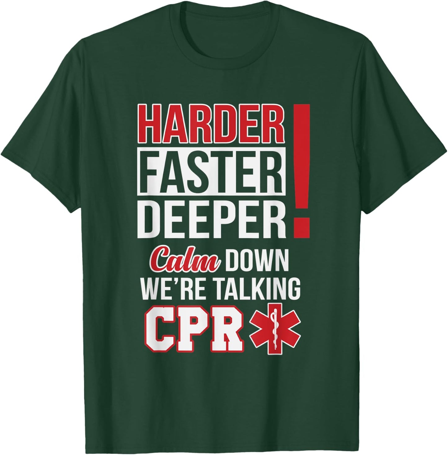 Harder Faster Deeper Calm Down Were Talking CPR EMS Humor T-Shirt - T-Shirt | Forest